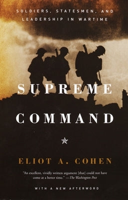 Supreme Command: Soldiers, Statesmen, and Leadership in Wartime Paperback Anchor Books