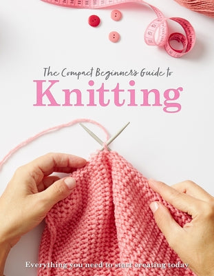 The Compact Beginner's Guide to Knitting by Brown, Sian