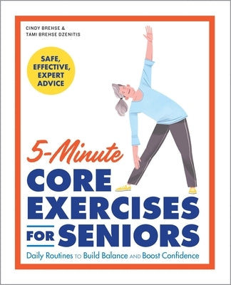 5-Minute Core Exercises for Seniors: Daily Routines to Build Balance and Boost Confidence by Brehse, Cindy