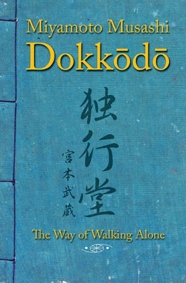 Dokkodo. The Way of Walking Alone: Discover self-discipline and personal mastery through the ancestral wisdom of the samurai. by Ediciones, Shinden