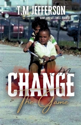 Change The Game: A Memoir by Jefferson, T. M.