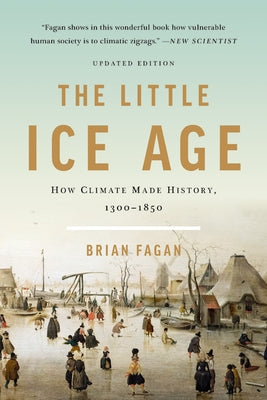 The Little Ice Age: How Climate Made History 1300-1850 Paperback Basic Books
