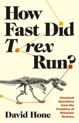How Fast Did T. Rex Run?: Unsolved Questions from the Frontiers of Dinosaur Science Paperback Princeton University Press