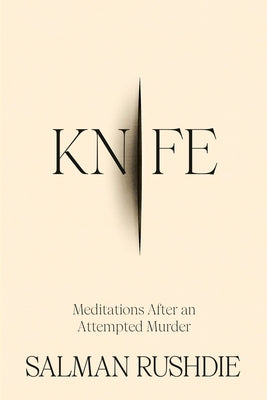 Knife: Meditations After an Attempted Murder by Rushdie, Salman