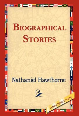 Biographical Stories by Hawthorne, Nathaniel