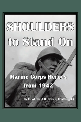 Shoulders to Stand On Marine Corps Heroes from 1942 Paperback Newman Springs