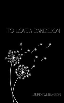 To Love a Dandelion by Williamson, Lauren