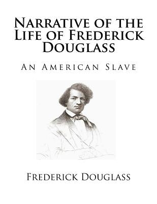 Narrative of the Life of Frederick Douglass: An American Slave by Douglass, Frederick