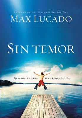 La Sin temor: Imagina tu vida sin preocupaci&#65533;&#65533;n = Fearless = Fearless by Lucado, Max