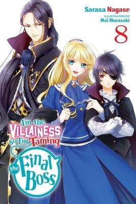 I'm the Villainess, So I'm Taming the Final Boss, Vol. 8 (Light Novel): Volume 8 by Nagase, Sarasa