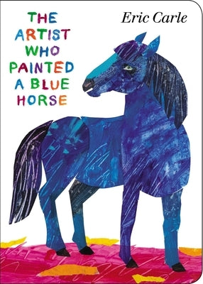 Board book titled "The Artist Who Painted a Blue Horse" by World of Eric Carle, featuring colorful illustrations of a blue horse.