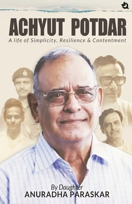 Achyut Potdar: A Life of Simplicity, Resilience & Contentment by Paraskar, Anuradha