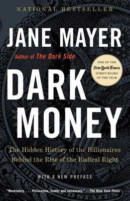 Dark Money: The Hidden History of the Billionaires Behind the Rise of the Radical Right Paperback Vintage
