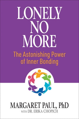 Lonely No More: The Astonishing Power of Inner Bonding by Paul, Margaret