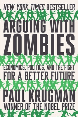 Arguing with Zombies: Economics, Politics, and the Fight for a Better Future Paperback W. W. Norton & Company