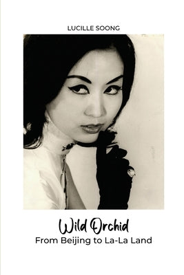 Wild Orchid: From Beijing to La-La Land Paperback Dorrance Publishing Co.