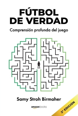 Fútbol de Verdad: Comprensión profunda del juego by Stroh, Samy