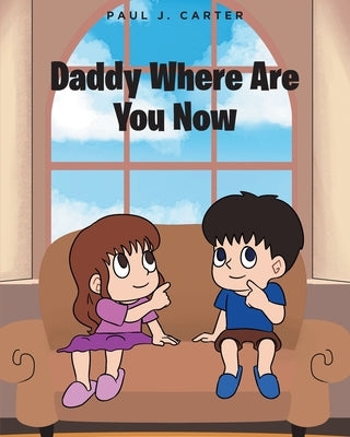 Daddy Where Are You Now by Carter, Paul J.