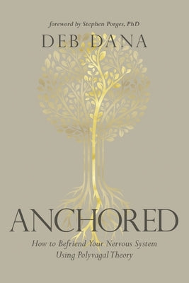 Anchored: How to Befriend Your Nervous System Using Polyvagal Theory Paperback Sounds True
