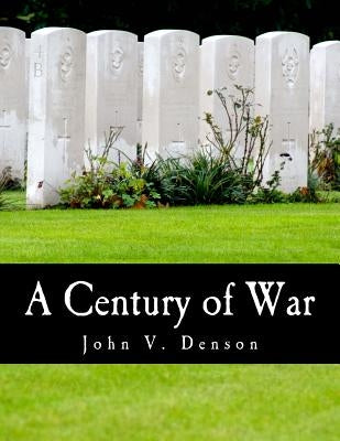 A Century of War (Large Print Edition): Lincoln, Wilson, and Roosevelt by Denson, John V.