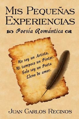 Mis Pequernas Experiencias Poesia Romantica by Recinos, Juan Carlos