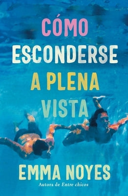 Cómo Esconderse a Plena Vista by Noyes, Emma