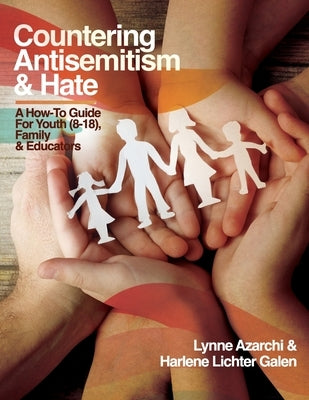 Countering Antisemitism & Hate: A How-To Guide for Youth (8-18), Family and Educators by Azarchi, Lynne