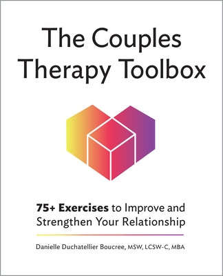 The Couples Therapy Toolbox: 75+ Exercises to Improve and Strengthen Your Relationship by Boucree, Danielle Duchatellier