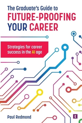 The Graduate's Guide to Future-Proofing your Career by Redmond, Paul