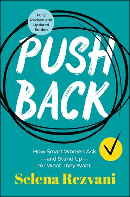 Pushback: How Smart Women Ask--And Stand Up--For What They Want by Rezvani, Selena