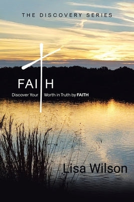 Faith: Discover Your Worth in Truth by FAITH by Wilson, Lisa