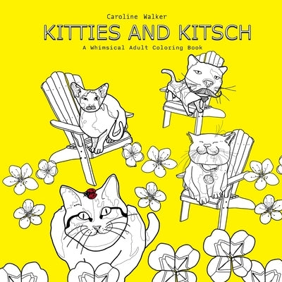 Kitties and Kitsch A Whimsical Adult Coloring Book by Walker, Caroline