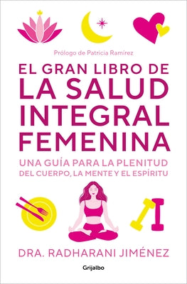 El Gran Libro de la Salud Integral Femenina: Una Gu?a Para La Plenitud del Cuerp O, La Mente Y El Esp?ritu / The Big Book of Comprehensive Women's Hea by Jimenez, Radharani