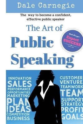 The Art of Public Speaking: The best way to become a confident, effective public speaker. by Esenwein, J. Berg