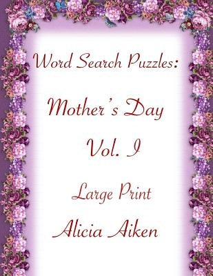 Word Search Puzzles: Mother's Day Vol. I Large Print by Aiken, Alicia