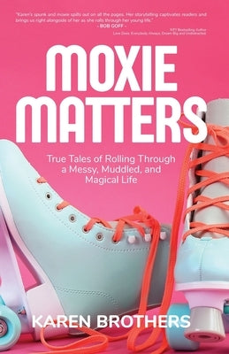 Moxie Matters by Brothers, Karen