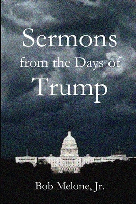 Sermons from the Days of Trump by Melone, Bob