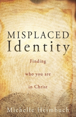 Misplaced Identity: Finding who you are in Christ by Heimbuch, Michelle