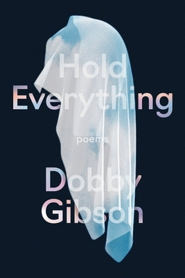 Hold Everything: Poems by Gibson, Dobby