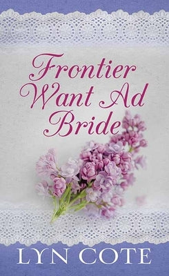 Frontier Want Ad Bride: Wilderness Brides by Cote, Lyn