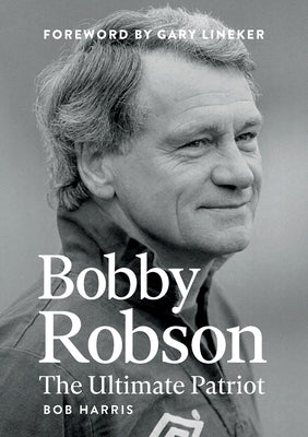 Bobby Robson: The Ultimate Patriot Paperback Mount Vernon Publishing