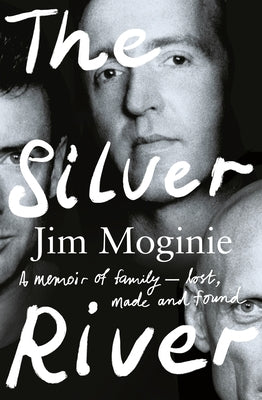 The Silver River: A Memoir of Family - Lost, Made and Found - From the Midnight Oil Founding Member, for Readers of Dave Grohl, Tim Roge by Moginie, Jim