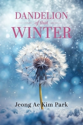 Dandelion of that Winter by Kim, Jeong Ae Park