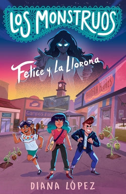 Felice Y La Llorona / Felice and the Wailing Woman by López, Diana