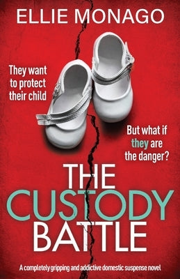 The Custody Battle: A completely gripping and addictive domestic suspense novel by Monago, Ellie