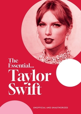 The Essential...Taylor Swift: Her Complete, Beautifully Illustrated Story by Young, Caroline