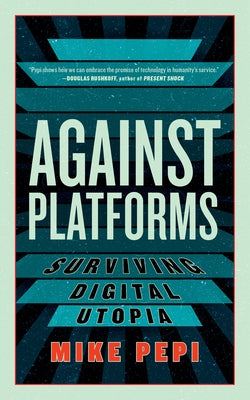 Against Platforms: Surviving Digital Utopia Paperback Melville House Publishing