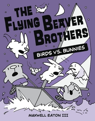 The Flying Beaver Brothers: Birds vs. Bunnies: (A Graphic Novel) by Eaton, Maxwell