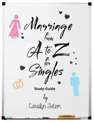 Marriage From A to Z For Singles Study Guide by Tatem, Carolyn D.