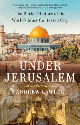Under Jerusalem: The Buried History of the World's Most Contested City Paperback Knopf Doubleday Publishing Group